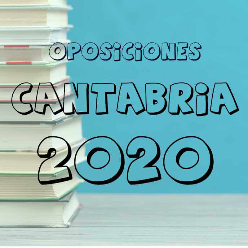 Oposiciones 2020 Cantabria: PUBLICADA CONVOCATORIA
